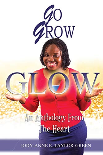 Stock image for Go Grow Glow: An Anthology From The Heart for sale by THE SAINT BOOKSTORE