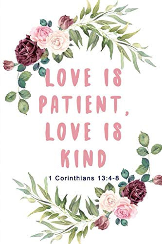 Imagen de archivo de Love is Patient Love is Kind - 1 Corinthians 13:4-8: Christian Journals for Women to Write In - Watercolor Floral Blank Lined Notebook 2020 (Notebooks . For Girlfriends Women Men Who Have Everything a la venta por Big River Books
