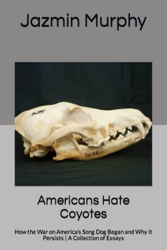 Stock image for Americans Hate Coyotes: How the War on America's Song Dog Began and Why it Persists | A Collection of Essays for sale by Save With Sam