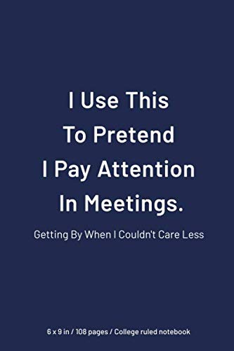 Stock image for I Use This To Pretend I Pay Attention In Meetings : Getting by when I couldn't care less: College Ruled Notebook, 6 x 9 inch Workpace Quote Journal, Simple Elegant Matte finish for sale by Revaluation Books