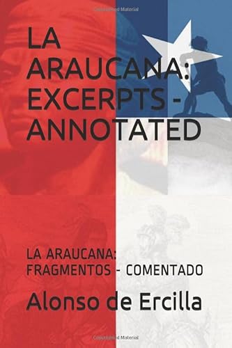 Stock image for LA ARAUCANA: EXCERPTS - ANNOTATED: LA ARAUCANA: FRAGMENTOS - COMENTADO (Spanish & Latin American Studies) for sale by Revaluation Books