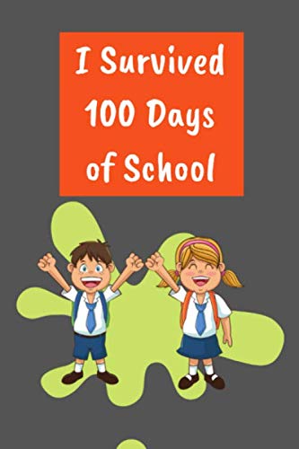 Imagen de archivo de I Survived 100 Days Of School: 100 days of school Journal girt for First Grade kids girls & boys/Happy 100th Day of School girt for recording, . Pages: 120 Pages,Cover: Soft Cover (Matte). a la venta por Revaluation Books
