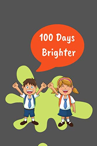 Imagen de archivo de 100 days brighter: 100 days of school Journal girt for First Grade kids girls & boys/Happy 100th Day of School girt for recording, . Pages: 120 Pages,Cover: Soft Cover (Matte). a la venta por Revaluation Books
