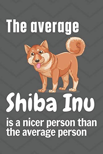 Beispielbild fr The average Shiba Inu is a nicer person than the average person: For Shiba Inu Dog Fans zum Verkauf von Lucky's Textbooks