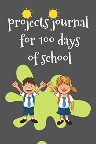 Imagen de archivo de projects journal for 100 days of school: 100 days of school Journal girt for First Grade kids girls & boys/Happy 100th Day of School girt for . Pages: 120 Pages,Cover: Soft Cover (Matte). a la venta por Revaluation Books