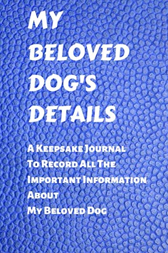 Beispielbild fr My Beloved Dog's Details: A Keepsake Journal To Record All The Important Information About My Beloved Dog zum Verkauf von Revaluation Books