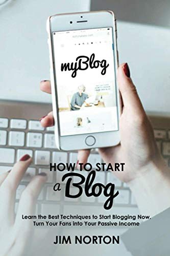 Imagen de archivo de How to Start a Blog:: Learn the Best Techniques to Start Blogging Now. Turn Your Fans into Your Passive Income. a la venta por Big River Books