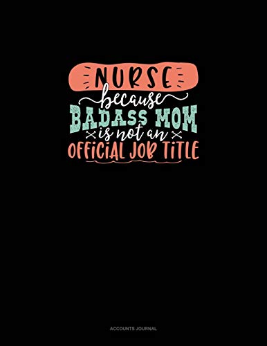 Beispielbild fr Nurse Because Badass Mom Is Not An Official Job Title: Accounts Journal zum Verkauf von Revaluation Books