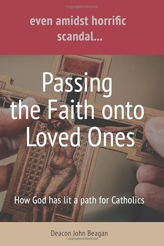 Beispielbild fr even amidst horrific scandal. Passing the Faith onto Loved Ones: How God Has Lit a Path for Catholics zum Verkauf von SecondSale