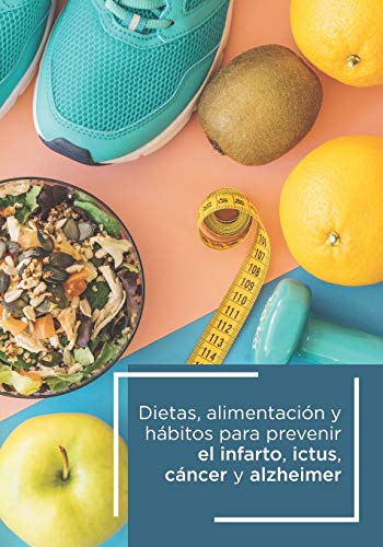 Imagen de archivo de Dietas alimentacin y hbitos para prevenir el infarto, ictus, cncer y Alzheimer (Spanish Edition) a la venta por Lucky's Textbooks
