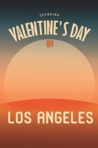 Stock image for Spending Valentine's Day in Los Angeles Cute Celebrate in California Writing Ruled Notebook: Blank Lined Journal for Holiday Planning and Adventure for sale by Revaluation Books