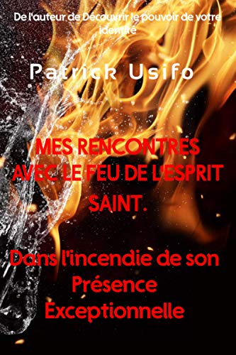 9781659242119: Mes Rencontres avec le Feu de l'Esprit Saint.: DANS L'INCENDIE DE SON PRSENCE EXCEPTIONNELLE