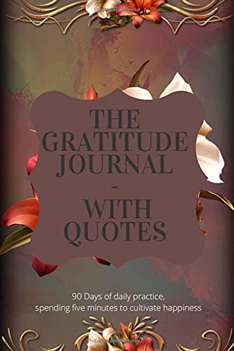 Stock image for the gratitude journal with Quotes: 90 Days of daily practice, spending five minutes to cultivate happiness for sale by ThriftBooks-Dallas