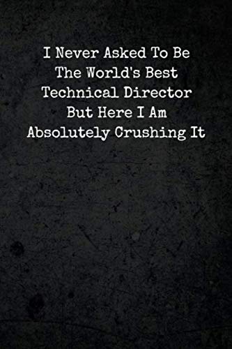 Stock image for I Never Asked To Be The World's Best Technical Director But Here I Am Absolutely Crushing it: Funny Notebook Journal Gag Gift for Technical Directors, . Theatre and Performing Arts Director for sale by SecondSale