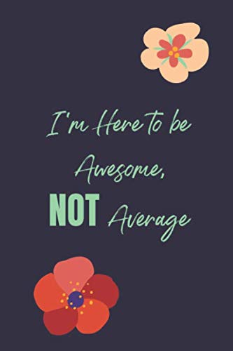 Beispielbild fr I'm Here to Be Awesome Not Average: Inspirational Notebook Journal, Lined Blank Diary zum Verkauf von Revaluation Books