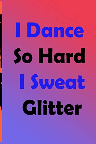 Beispielbild fr I Dance So Hard I Sweat Glitter: I Dance So Hard I Sweat Glitter: Lined Journal Notebook for Tap Dancing, Jazz, Dance Competitions, Ballroom Dancer zum Verkauf von Revaluation Books