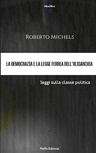 Imagen de archivo de La democrazia e la legge ferrea dell?oligarchia. Saggi sulla classe politica (MiniMix) (Italian Edition) a la venta por Lucky's Textbooks