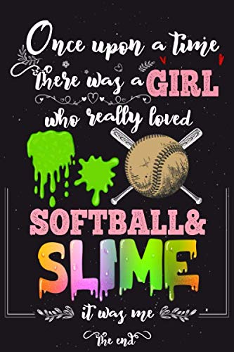 Imagen de archivo de Once Upon A Time There Was A Girl Who Really Loved Softball & Slime It was Me The End: Lined Journal For Girls & Women ; Notebook and Diary to Write ; Pages of Ruled Lined & Blank Paper a la venta por Revaluation Books