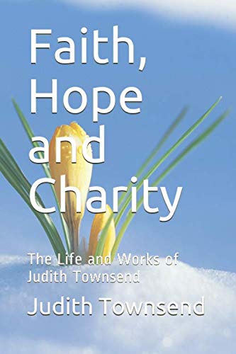 Stock image for Faith, Hope and Charity: The Life and Works of Judith Townsend for sale by Revaluation Books