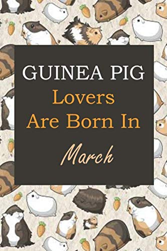9781659569186: Guinea Pig Lovers Are Born In March: Guinea Pig Lovers Are Born In March: Pig gifts. This Pig Notebook / Pig Journal has a fun cover. It is 6x9in ... gifts. Gifts for Pig lovers. Pig presents.