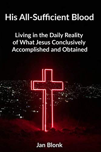 Beispielbild fr His All-Sufficient Blood: Living in the Daily Reality of What Jesus Conclusively Accomplished and Obtained zum Verkauf von Revaluation Books