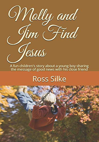 Stock image for Molly and Jim Find Jesus: A fun children's story about a young boy sharing the message of good news with his close friend for sale by Revaluation Books