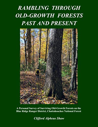Stock image for Rambling Through Old-Growth Forests Past and Present: A Personal Survey of Surviving Old-Growth on the Blue Ridge Ranger District, Chattahoochee National Forest for sale by Revaluation Books