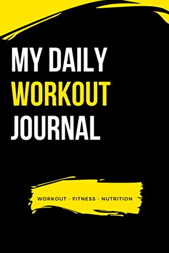 Stock image for MY DAILY WORKOUT JOURNAL | Workout - Fitness - Bodybuilding - Nutrition: WorkoutLog - Daily and Weekly Pages (120 pages) 6x9, Goal Tracking Templates, Matte finish for sale by Revaluation Books