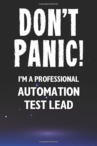 Imagen de archivo de Don't Panic! I'm A Professional Automation Test Lead: Customized 100 Page Lined Notebook Journal Gift For A Busy Automation Test Lead: Far Better Than A Throw Away Greeting Card. a la venta por Revaluation Books