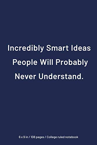 Stock image for Incredibly Smart Ideas People Will Probably Never Understand : College Ruled Notebook, 6x9 in, 108 pages, Perfect Matte Finish: Simple and Elegant, Funny Inspirationl Quotes Journals and Diaries for sale by Revaluation Books