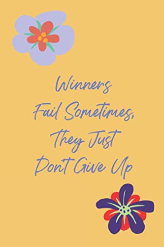 Beispielbild fr Winners Fail Sometimes, They Just Don't Give Up: Inspirational Quote Notebook, Cute Cover Journal Gift for Women or Girls zum Verkauf von Revaluation Books