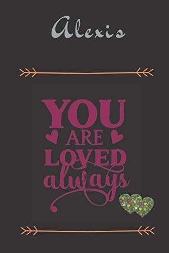 Beispielbild fr Alexis You Are Loved Always - Personalized Name Writing Journal with Love Quotes: Custom Lined Notebook for Teen Girls and Women named Alexis - . Valentine s Day, Christmas Gift Idea zum Verkauf von Revaluation Books