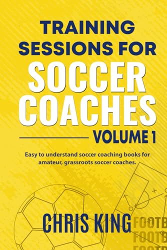 Beispielbild fr Training Sessions for Soccer Coaches Book 1: Quality drills and advice to improve your sessions (Coaching Books For Amateur Soccer Coaches) zum Verkauf von WorldofBooks