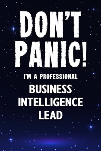 Imagen de archivo de Don't Panic! I'm A Professional Business Intelligence Lead: Customized 100 Page Lined Notebook Journal Gift For A Busy Business Intelligence Lead: Far Better Than A Throw Away Greeting Card. a la venta por Revaluation Books