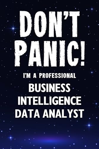 9781659866490: Don't Panic! I'm A Professional Business Intelligence Data Analyst: Customized 100 Page Lined Notebook Journal Gift For A Busy Business Intelligence ... Far Better Than A Throw Away Greeting Card.