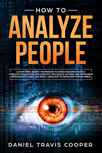 Stock image for how to analyze people: Learn dark secret techniques to speed reading people through behavioral psychology, influence anyone and recognize personality types, use body language to persuade human minds for sale by Revaluation Books
