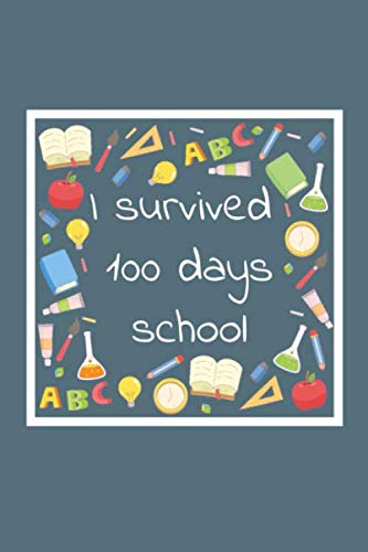 Imagen de archivo de I survived 100 days school: 100 days of school Journal girt for First Grade kids girls & boys/Happy 100th Day of School girt for recording, . Pages: 120 Pages,Cover: Soft Cover (Matte). a la venta por Revaluation Books