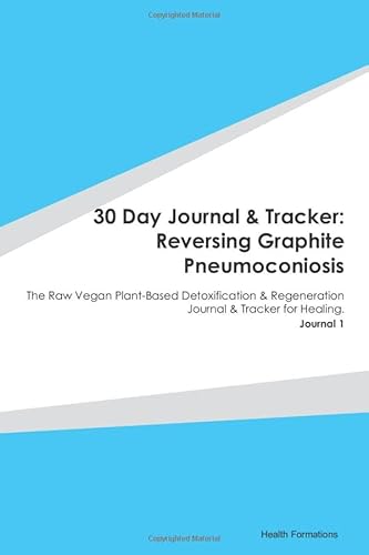 9781659964059: 30 Day Journal & Tracker: Reversing Graphite Pneumoconiosis: The Raw Vegan Plant-Based Detoxification & Regeneration Journal & Tracker for Healing. Journal 1