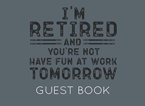 Stock image for I'm Retired and You're Not Have Fun at Work Tomorrow: Guest Book for Retirement Party. Funny and original gift for someone who is retiring for sale by Revaluation Books