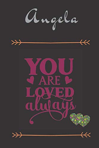Beispielbild fr Angela You Are Loved Always - Personalized Name Writing Journal with Love Quotes: Custom Lined Notebook for Teen Girls and Women named Angela - . Valentine s Day, Christmas Gift Idea zum Verkauf von Revaluation Books