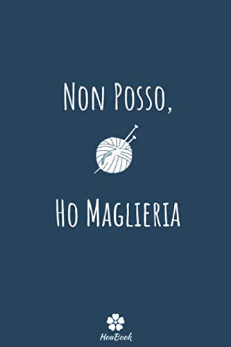 Stock image for Non Posso, Ho Maglieria: Notebook originale e divertente per gli appassionati di maglieria for sale by Revaluation Books