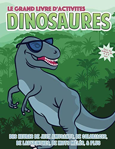 Beispielbild fr Le grand livre d'activits dinosaures pour les enfants de 4  8 ans: Des heures de jeux amusants, de coloriages, de labyrinthes, de mots mls, & plus zum Verkauf von Buchpark