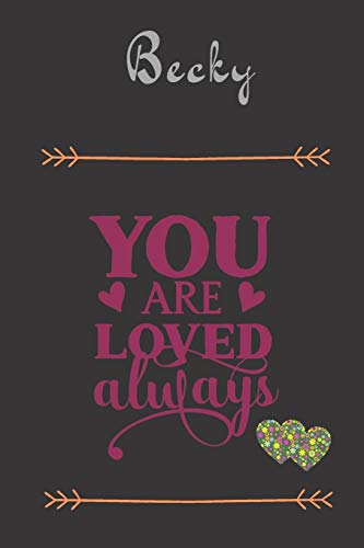 Beispielbild fr Becky You Are Loved Always - Personalized Name Writing Journal with Love Quotes: Custom Lined Notebook for Teen Girls and Women named Becky - . Valentine s Day, Christmas Gift Idea zum Verkauf von Revaluation Books