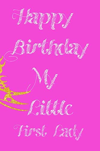 Stock image for happy birthday my little First Lady: Lined Notebook, Journal , party planner 11th birthday gift for friends and family - More useful than a card, Matte finish, New Year Gifts for sale by Revaluation Books