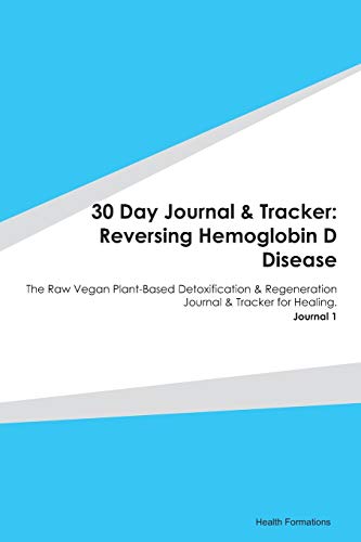 Stock image for 30 Day Journal & Tracker: Reversing Hemoglobin D Disease: The Raw Vegan Plant-Based Detoxification & Regeneration Journal & Tracker for Healing. Journal 1 for sale by Revaluation Books