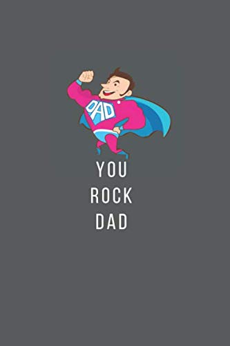 Imagen de archivo de You Rock Dad You Are The Best. Kids's Gift To Their Father Notebook For Girls & Women In Genaral Students Family Journal. Father's Day. a la venta por Revaluation Books