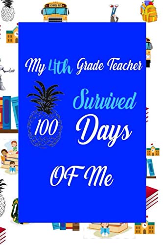 Imagen de archivo de My 4th grade Teacher Survived 100 Days Of Me!: Perfect Journal, Diary, Notebook ,Composition Notebook Amazing design and high quality cover and paper . . gift for 100 days of school celebration a la venta por Revaluation Books