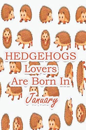 Beispielbild fr Hedgehogs Lovers Are Born In January: Hedgehogs Lovers Are Born In January: Pig gifts. This Pig Notebook / Pig Journal has a fun cover. It is 6x9in . . gifts. Gifts for Pig lovers. Pig presents zum Verkauf von Revaluation Books