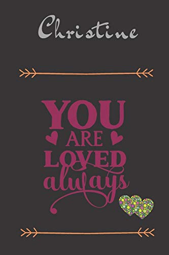 Beispielbild fr Christine You Are Loved Always - Personalized Name Writing Journal with Love Quotes: Custom Lined Notebook for Teen Girls and Women named Christine - . Valentine s Day, Christmas Gift Idea zum Verkauf von Revaluation Books