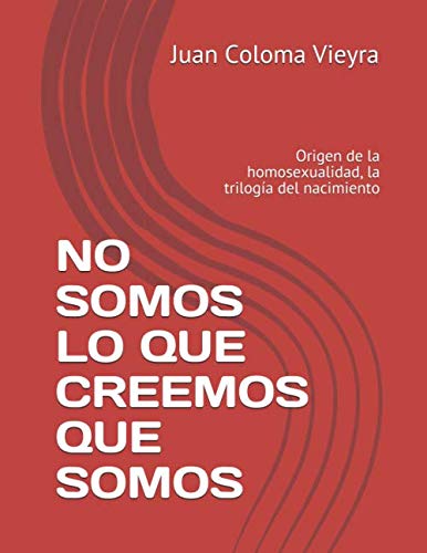 Imagen de archivo de NO SOMOS LO QUE CREEMOS QUE SOMOS: Origen de la homosexualidad, la triloga del nacimiento a la venta por Revaluation Books